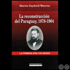 LA RECONSTRUCCIN DEL PARAGUAY, 1878-1904 - Autor: HARRIS GAYLORD WARREN - Ao 2010